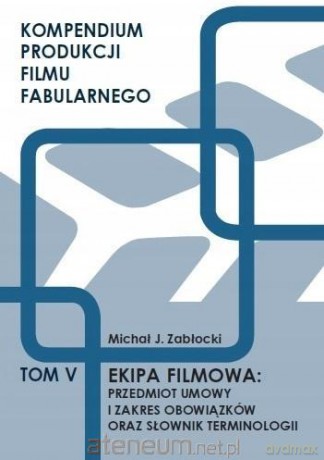Ekipa filmowa: przedmiot umowy i zakres.. (Tom 5) - Michał J. Zabłocki [KSIĄŻKA]