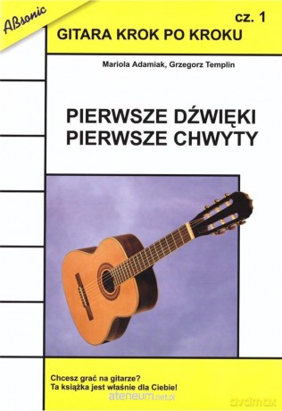 Gitara krok po kroku cz.1 Pierwsze dźwięki - Mariola Adamiak, Grzegorz Templin [KSIĄŻKA]