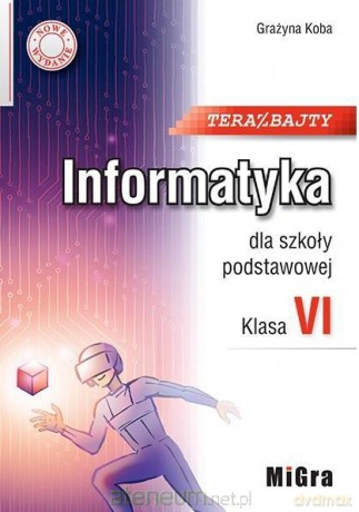 Informatyka SP 6 Teraz bajty MIGRA - Grażyna Koba [KSIĄŻKA]