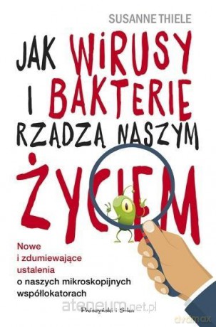 Jak wirusy i bakterie rządzą naszym życiem DL - Thiele Susanne [KSIĄŻKA]