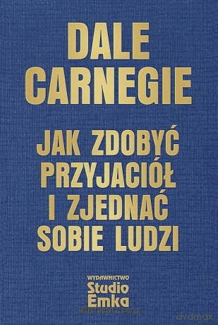 Jak zdobyć przyjaciół i zjednać sobie ludzi w.eks - Dale Carnegie [KSIĄŻKA]