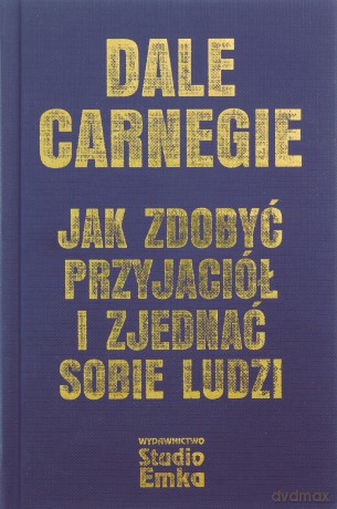 Jak zdobyć przyjaciół i zjednać sobie ludzi w.eks - Dale Carnegie [KSIĄŻKA]