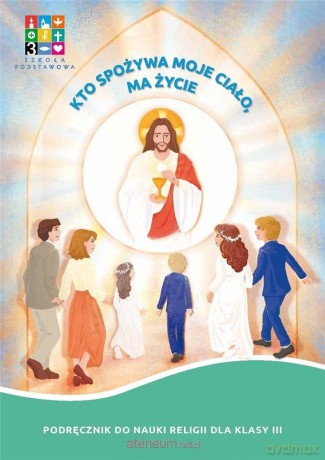 Katechizm SP 3 Kto spożywa moje Ciało, ma życie [KSIĄŻKA]