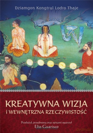 Kreatywna wizja i wewnętrzna rzeczywistość - Dziamgon Kongtrul Lodro Thaje [KSIĄŻKA]