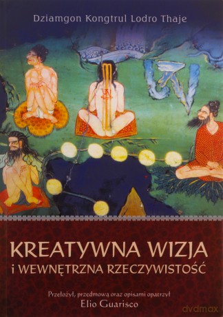 Kreatywna wizja i wewnętrzna rzeczywistość - Dziamgon Kongtrul Lodro Thaje [KSIĄŻKA]