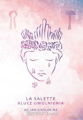La Salette. Klucz uwolnienia - Jan Gierlak MS [KSIĄŻKA]