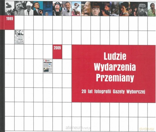 Ludzie Wydarzenia Przemiany. 20 lat fotografii [KSIĄŻKA]
