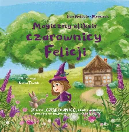 Magiczny eliksir czarownicy Felicji - Ewa Bolesta-Mroczek [KSIĄŻKA]