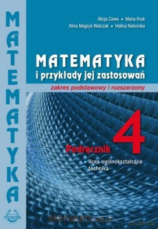Matematyka i przykłady zast. 4 LO podręcznik Zakres podstawowy i rozszerzony - Alicja Cewe, Alina Magryś-Walczak, Halina Nahorska. Maria Kruk [KSIĄŻKA]