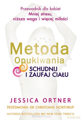 Metoda Opukiwania. Schudnij i Zaufaj Ciału - Jessica Ortner [KSIĄŻKA]