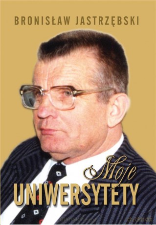 Moje uniwersytety - Bronisław Jastrzębski [KSIĄŻKA]