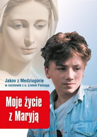 Moje życie z Maryją. Jakov z Medziugorie w rozmowi - Jakov olo, o. Livio Fanzaga [KSIĄŻKA]