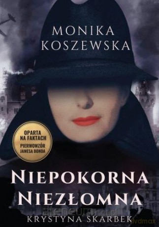 Niepokorna niezłomna. Krystyna Skarbek - Monika Koszewska [KSIĄŻKA]