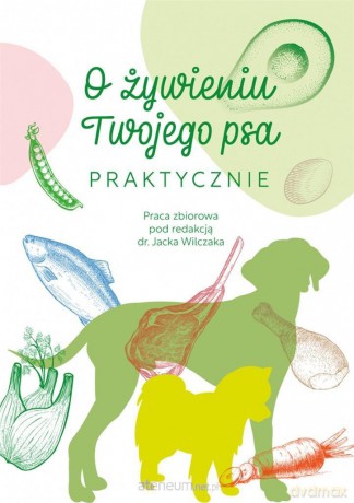 O żywieniu Twojego psa praktycznie - Jacek Wilczak [KSIĄŻKA]