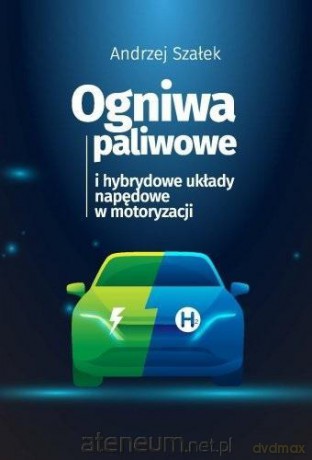 Ogniwa paliwowe i hybrydowe układy napędowe w.. - Andrzej Szałek [KSIĄŻKA]