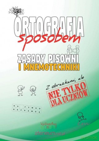 Ortografia sposobem Zasady pisowni i mnemotechniki - Justyna Jakubczyk [KSIĄŻKA]