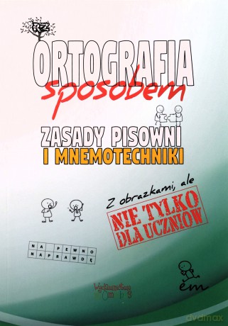 Ortografia sposobem Zasady pisowni i mnemotechniki - Justyna Jakubczyk [KSIĄŻKA]