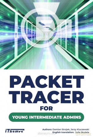 Packet Tracer for young intermediate admins - Damian Strojek, Jerzy Kluczewski [KSIĄŻKA]