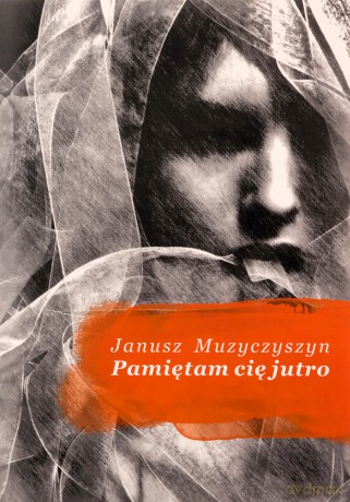 Pamiętam cię jutro - Janusz Muzyczyszyn [KSIĄŻKA]