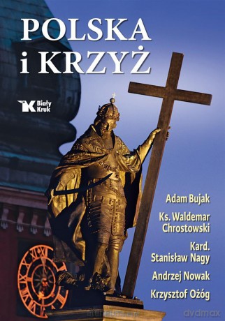 Polska i Krzyż - Adam Bujak, ks. prof. Waldemar Chrostowski, Andrzej Nowak [KSIĄŻKA]