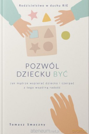 Pozwól dziecku być - Tomasz Smaczny [KSIĄŻKA]
