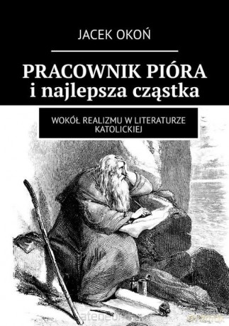 Pracownik pióra i najlepsza cząstka - Jacek Okoń [KSIĄŻKA]