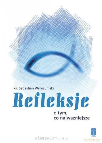 Refleksje o tym, co najważniejsze - Ks. Sebastian Wyrozumski [KSIĄŻKA]
