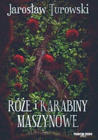 Róże i karabiny maszynowe - Jarosław Turowski [KSIĄŻKA]