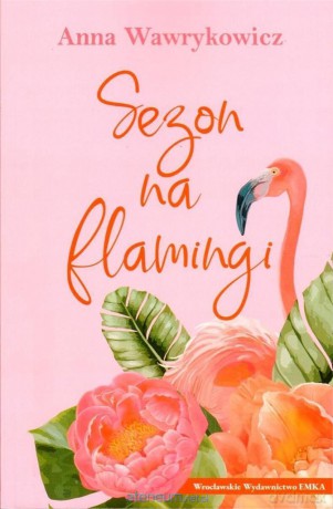 Sezon na flamingi - Anna Wawrykowicz [KSIĄŻKA]