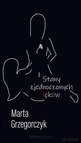 Stany zjednoczonych lęków - Marta Grzegorczyk [KSIĄŻKA]
