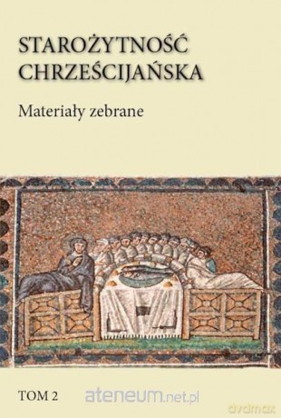 Starożytność chrześcijańska (Tom 2) Materiały zebrane [KSIĄŻKA]