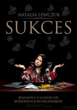 Sukces. Rozmowy z ludźmi od bezdomnych... - Natalia Lewczuk [KSIĄŻKA]