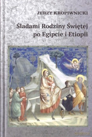 Śladami Rodziny Świętej po Egipcie i Etiopii - Jerzy Kropiwnicki [KSIĄŻKA]