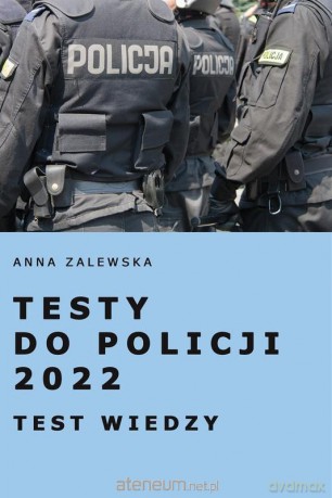 Testy do Policji 2022. Testy wiedzy - Anna Zalewska [KSIĄŻKA]