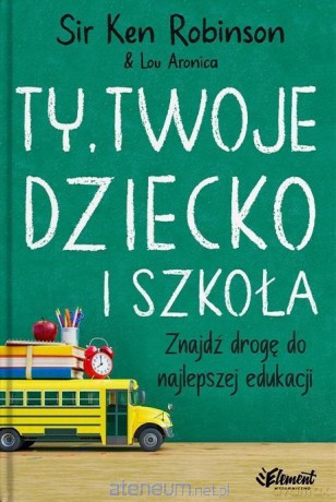 Ty, Twoje dziecko i szkoła - Ken Robinson [KSIĄŻKA]