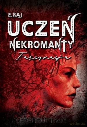 Uczeń nekromanty (Tom 2) Fascynacja - E.Raj [KSIĄŻKA]