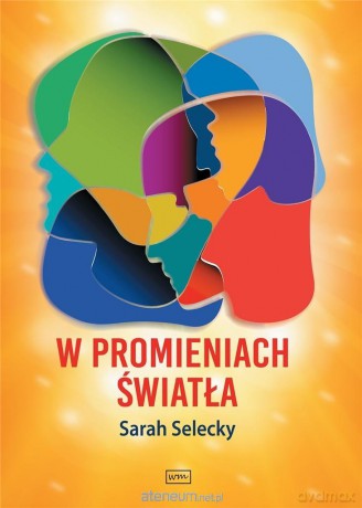 W promieniach światła - Sarah Selecky [KSIĄŻKA]