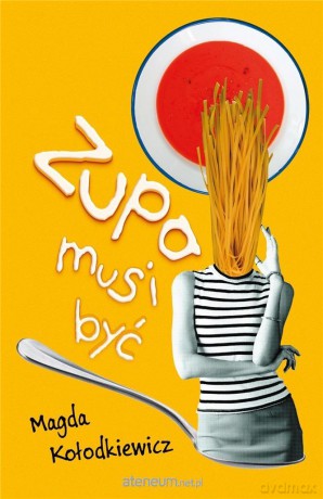 Zupa musi być - Magda Kołodkiewicz [KSIĄŻKA]