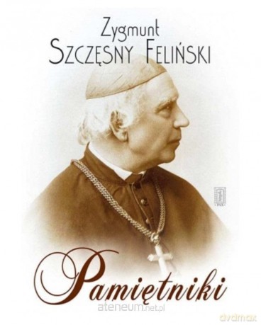 Zygmunt Szczęsny Feliński, Pamiętniki - Zygmunt Szczęsny Feliński [KSIĄŻKA]