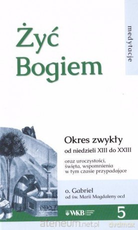 Żyć Bogiem 5 - o. Gabriel [KSIĄŻKA]