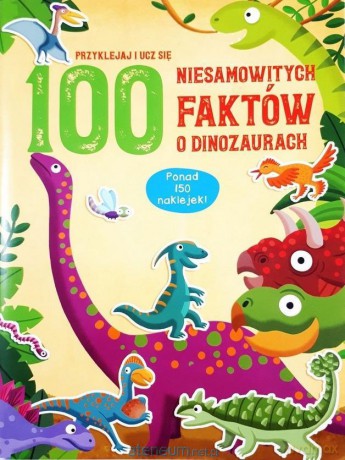 100 niesamowitych faktów o dinozaurach [KSIĄŻKA]