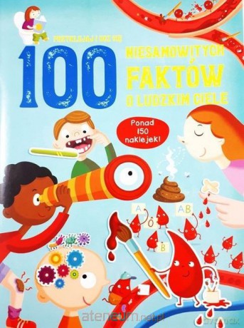 100 niesamowitych faktów o ludzkim ciele [KSIĄŻKA]