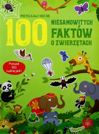 100 niesamowitych faktów o zwierzętach [KSIĄŻKA]