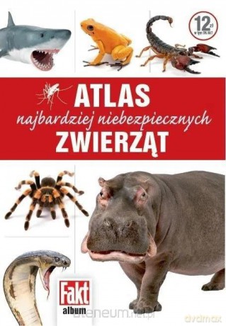 Atlas najbardziej niebezpiecznych zwierząt [KSIĄŻKA]