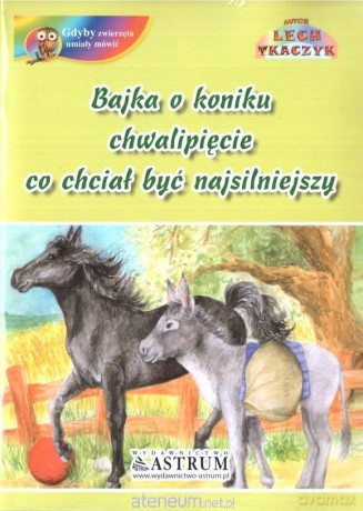 Bajka o koniku chwalipięcie, co chciał być.. [KSIĄŻKA]