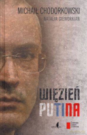 Więzień Putina - Michaił Chodorkowski, Natalia Gieworkian [KSIĄŻKA]