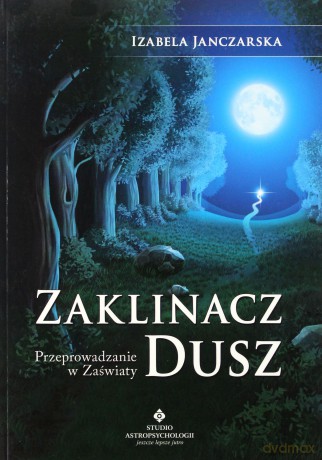 Zaklinacz dusz. Przeprowadzenie w zaświaty - Izabela Janczarska [KSIĄŻKA] 