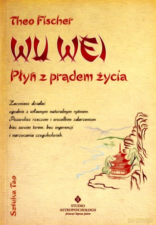 WU WEI Płyń z prądem życia - Theo Fischer [KSIĄŻKA]