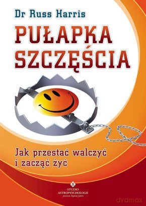 Pułapka szczęścia - Russ Harris [KSIĄŻKA]