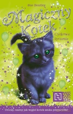 Magiczny Kotek Cyrkowe Życzenie - Sue Bentley [KSIĄŻKA]